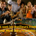 meilleurs moments pour jouer dans un casino